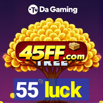 55 luck
